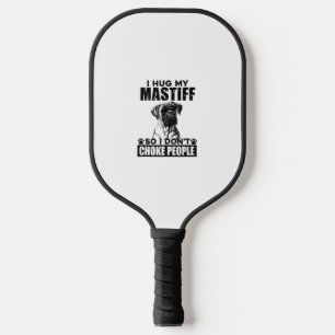 I Hug My Mastiff So I Dont Choke People Funny Dog Pickleball Paddle