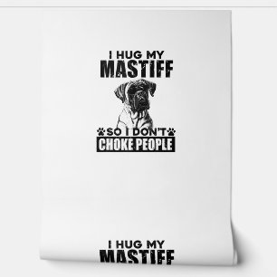 I Hug My Mastiff So I Dont Choke People Funny Dog Wallpaper
