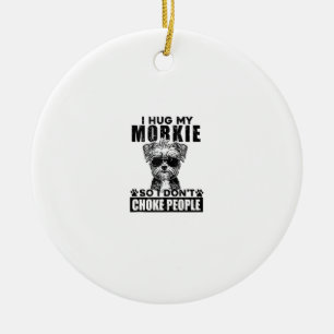 I Hug My Morkie So I Dont Choke People Funny Dog P Ceramic Tree Decoration