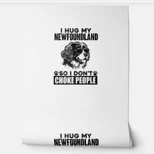 I Hug My Newfoundland So I Dont Choke People Funny Wallpaper