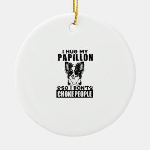 I Hug My Papillon So I Dont Choke People Funny Dog Ceramic Tree Decoration