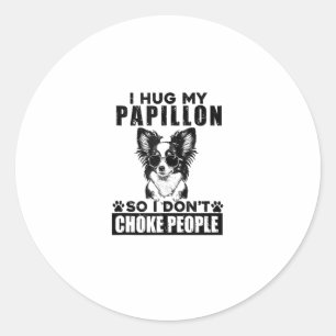 I Hug My Papillon So I Dont Choke People Funny Dog Classic Round Sticker