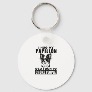 I Hug My Papillon So I Dont Choke People Funny Dog Key Ring