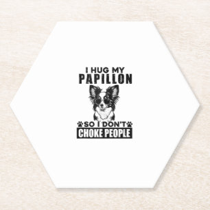 I Hug My Papillon So I Dont Choke People Funny Dog Paper Coaster