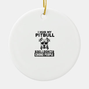 I Hug My Pitbull So I Dont Choke People Funny Dog Ceramic Tree Decoration