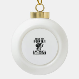 I Hug My Pointer So I Don't Choke People Funny Dog Ceramic Ball Christmas Ornament