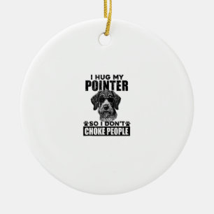 I Hug My Pointer So I Dont Choke People Funny Dog Ceramic Tree Decoration