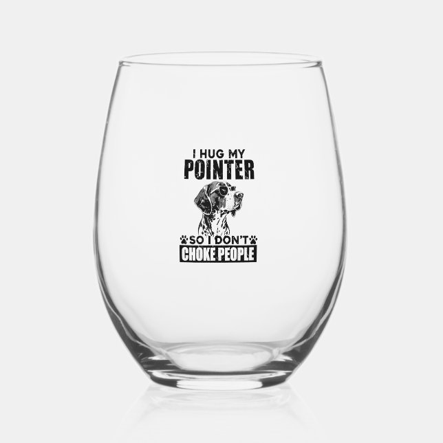 I Hug My Pointer So I Don't Choke People Funny Dog Stemless Wine Glass (Front)