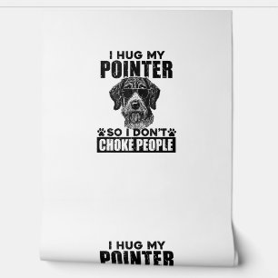 I Hug My Pointer So I Dont Choke People Funny Dog Wallpaper