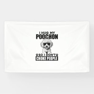 I Hug My Poochon So I Dont Choke People Funny Dog Banner