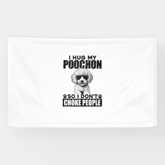 I Hug My Poochon So I Dont Choke People Funny Dog  Banner (Horizontal)