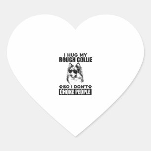 I Hug My Rough Collie So I Dont Choke People Funny Heart Sticker