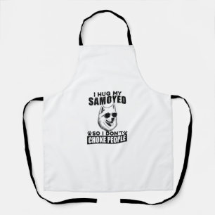 I Hug My Samoyed So I Dont Choke People Funny Dog Apron