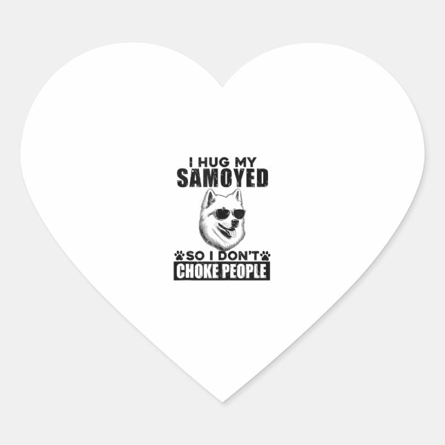 I Hug My Samoyed So I Dont Choke People Funny Dog  Heart Sticker (Front)