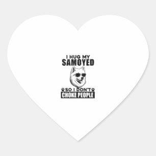 I Hug My Samoyed So I Dont Choke People Funny Dog  Heart Sticker