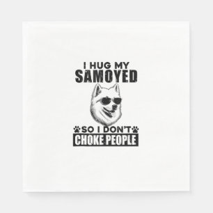I Hug My Samoyed So I Dont Choke People Funny Dog Napkin