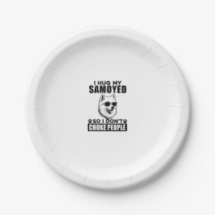 I Hug My Samoyed So I Dont Choke People Funny Dog  Paper Plate