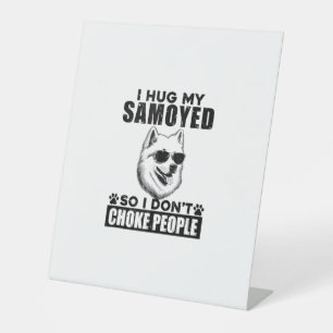 I Hug My Samoyed So I Dont Choke People Funny Dog Pedestal Sign