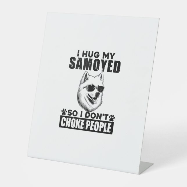 I Hug My Samoyed So I Dont Choke People Funny Dog  Pedestal Sign (Front)