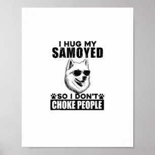 I Hug My Samoyed So I Dont Choke People Funny Dog  Poster