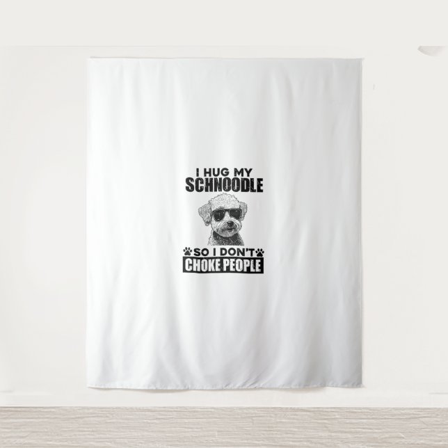 I Hug My Schnoodle So I Dont Choke People Funny Do Tapestry (Front)