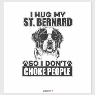 I Hug My St Bernard So I Dont Choke People Funny D