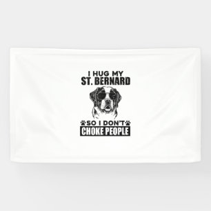 I Hug My St Bernard So I Dont Choke People Funny D Banner