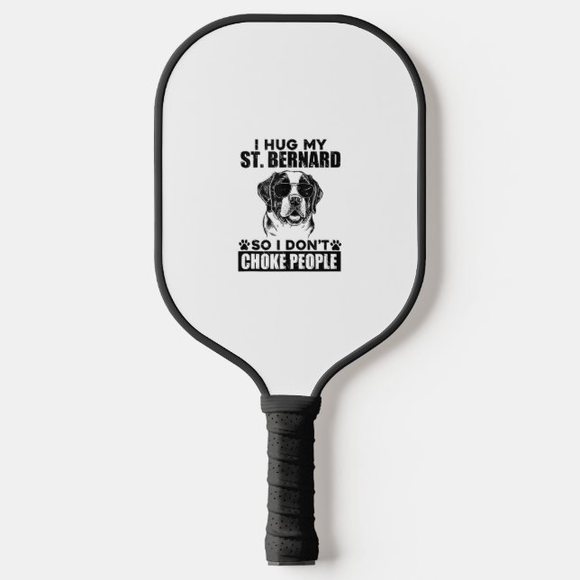 I Hug My St Bernard So I Dont Choke People Funny D Pickleball Paddle (Front)
