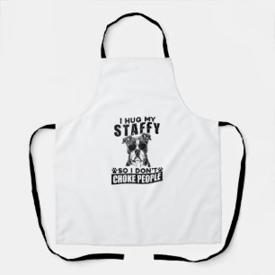 I Hug My Staffy So I Dont Choke People Funny Dog P Apron