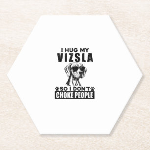 I Hug My Vizsla So I Dont Choke People Funny Dog P Paper Coaster
