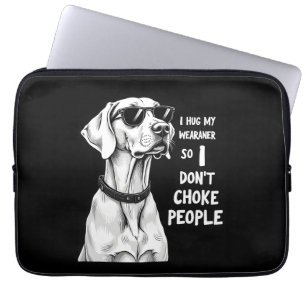 I Hug My Weimaraner So I Dont Choke People Funny D Laptop Sleeve