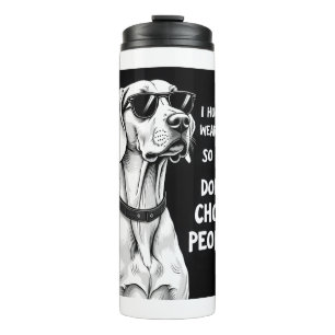 I Hug My Weimaraner So I Dont Choke People Funny D Thermal Tumbler