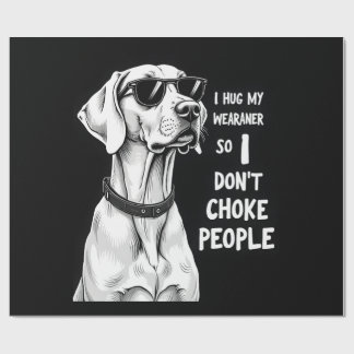I Hug My Weimaraner So I Dont Choke People Funny D Wrapping Paper