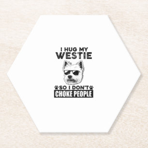 I Hug My Westie So I Dont Choke People Funny Dog P Paper Coaster