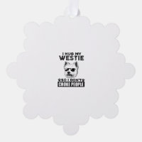 I Hug My Westie So I Dont Choke People Funny Dog P