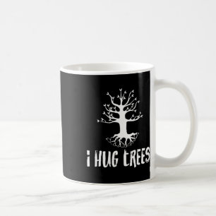 I Hug Trees Tree Hugger Environmentalist Gift  Coffee Mug