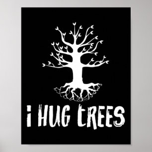 I Hug Trees Tree Hugger Environmentalist Gift  Poster