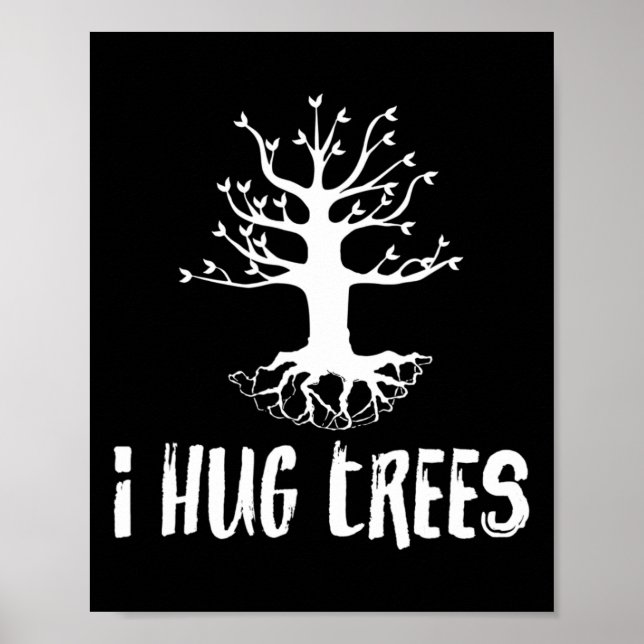 I Hug Trees Tree Hugger Environmentalist Gift  Poster (Front)