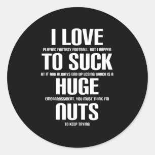 I Huge Nuts Fun Fantasy Football Loser  Classic Round Sticker
