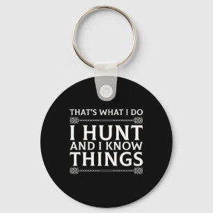 I Hunt And I Know Things Sarcastic Hunter Fun T Sh Key Ring