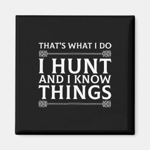 I Hunt And I Know Things Sarcastic Hunter Fun T Sh Magnet