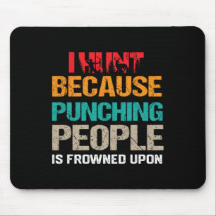 I Hunt Because Punching People Is Frowned Upon Dee Mouse Mat