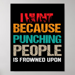 I Hunt Because Punching People Is Frowned Upon Dee Poster