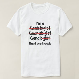 I Hunt Dead People T-Shirt