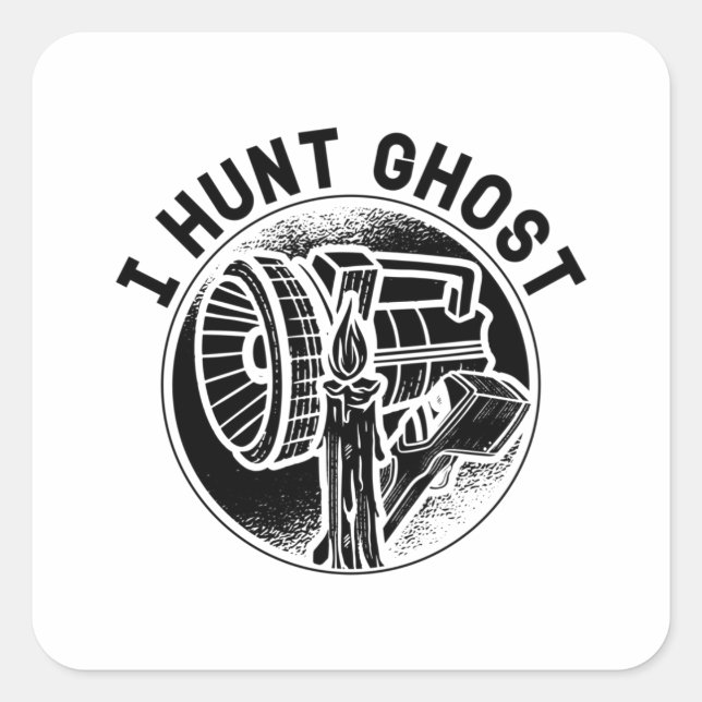 I Hunt Ghost Paranormal Ghost Hunting Ghost Hunter Square Sticker (Front)