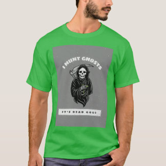 I Hunt Ghosts Itx27s Dead Good ideal for Halloween T-Shirt