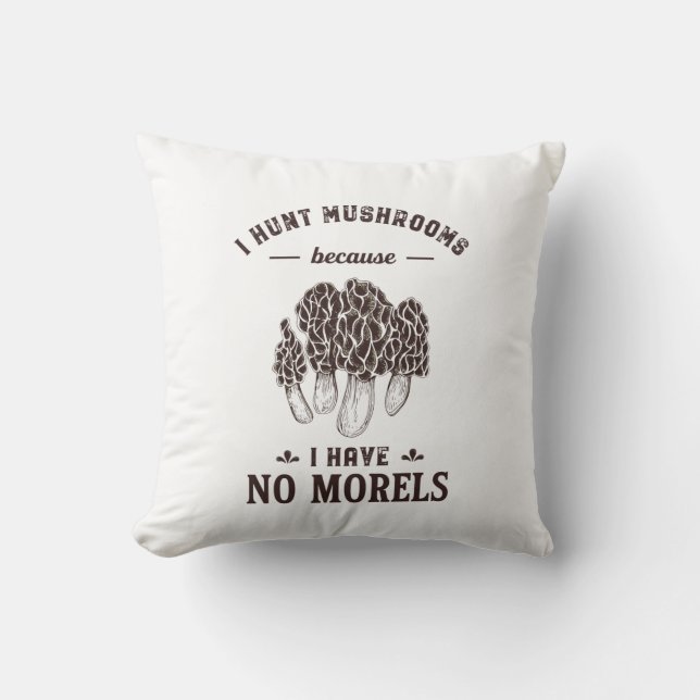 I Hunt Mushroom No Morels Funny Hunter Puns Cushion (Front)
