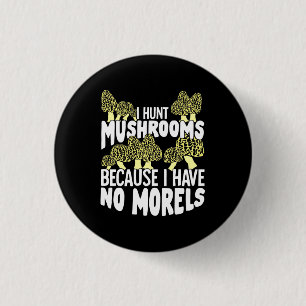 I Hunt Mushrooms 3 Cm Round Badge