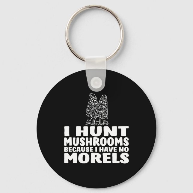 I Hunt Mushrooms Because I Have No Morels Key Ring (Front)