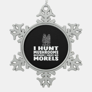 I Hunt Mushrooms Because I Have No Morels Snowflake Pewter Christmas Ornament